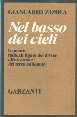 Nel basso dei cieli. Le nuove, radicali figure del divino …