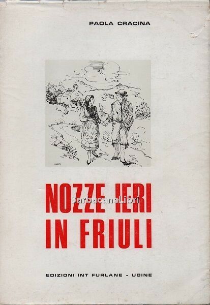 Nozze ieri in Friuli. Usi e costumi nuziali friulani