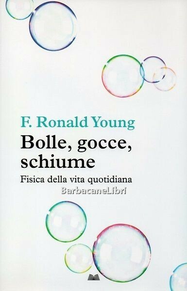 Bolle, gocce, schiume. Fisica della vita quotidiana