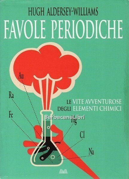 Favole periodiche. Le vite avventurose degli elementi chimici