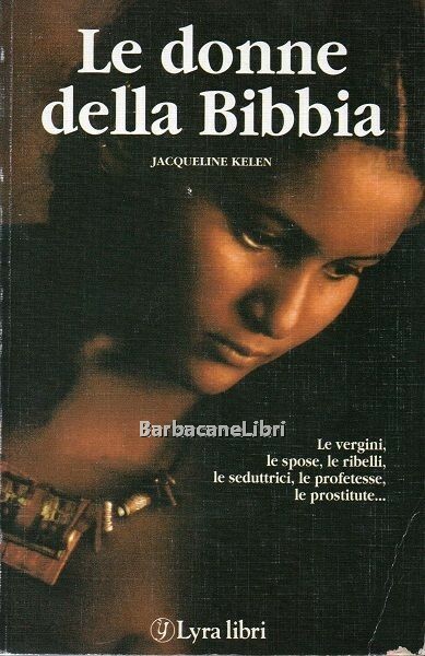 Donne nella Bibbia. Le vergini, le spose, le ribelli, le …