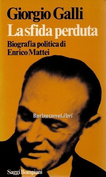 La sfida perduta. Biografia politica di Enrico Mattei