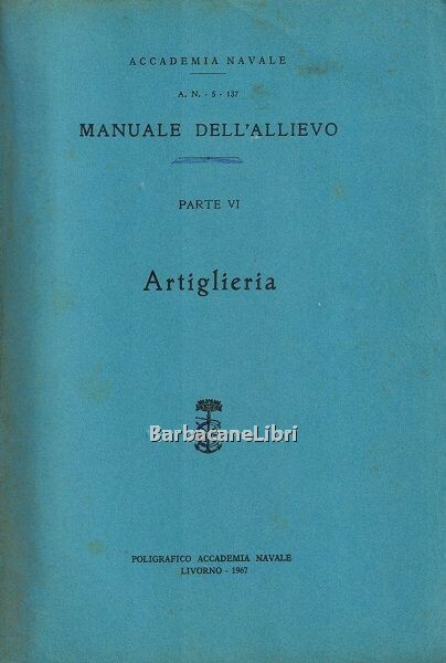 Manuale dell'allievo. Parte VI. Artiglieria