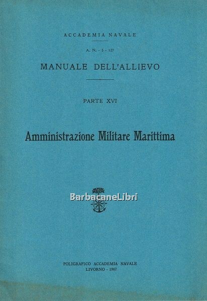 Manuale dell'allievo. Parte XVI. Amministrazione Militare Marittima