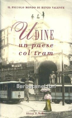 Udine un paese col tram. Il piccolo mondo di Renzo …