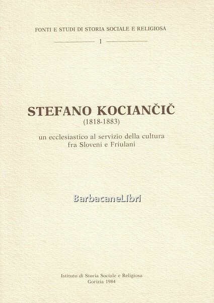 Stefano Kociancic (1818-1883): un ecclesiastico al servizio della cultura fra …