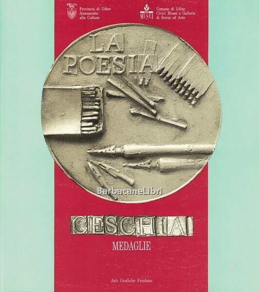 Luciano Ceschia. Medaglie. Catalogo della mostra di Udine, Castello, 4 …