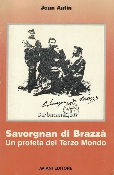 Savorgnan di Brazzà. Un profeta del Terzo Mondo