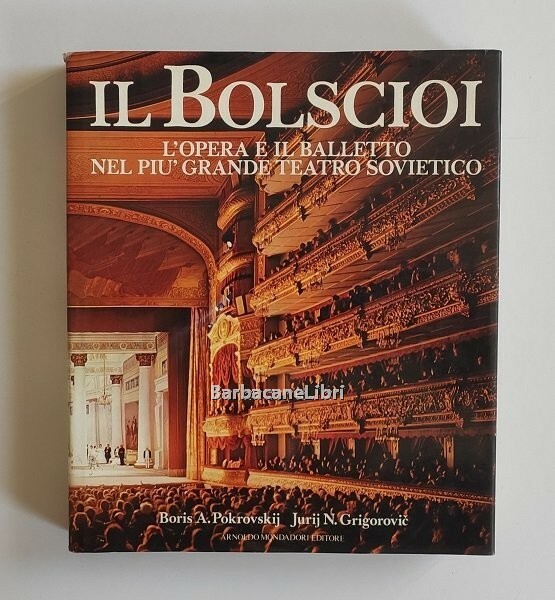 Il Bolscioi. L'opera e il balletto nel più grande teatro …