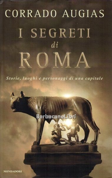 I segreti di Roma. Storie, luoghi e personaggi di una …