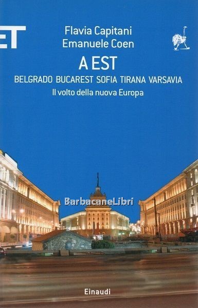 A est. Belgrado Bucarest Sofia Tirana Varsavia. Il volto della …