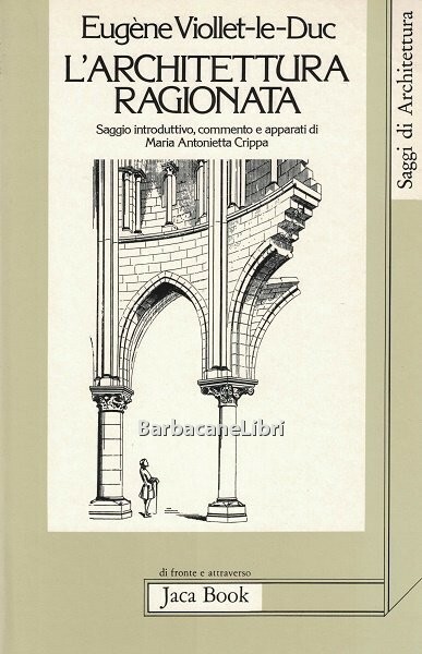 L'architettura ragionata. Estratti dal Dizionario: Costruzione, Gusto, Proporzione, Restauro, Scala, …