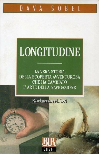 Longitudine. La vera storia della scoperta avventurosa che ha cambiato …