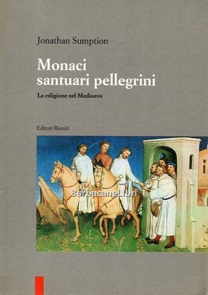 Monaci, santuari, pellegrini. La religione nel Medioevo