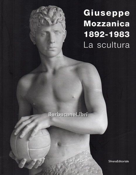 Giuseppe Mozzanica 1892-1983. La scultura