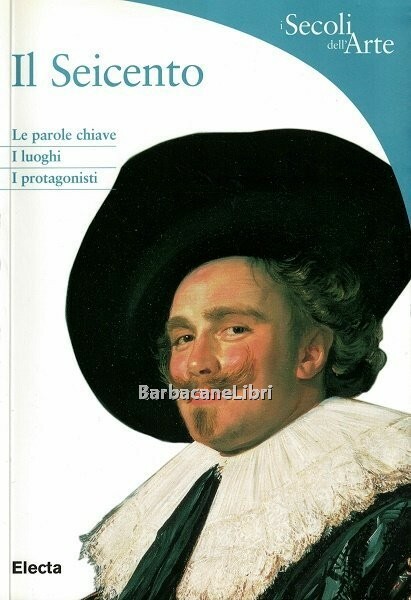 Il Seicento. Le parole chiave. I luoghi. I protagonisti