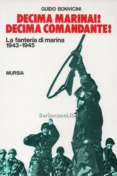 Decima Marinai! Decima Comandante!. La fanteria di marina 1943-1945