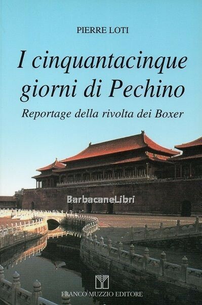 I cinquantacinque giorni di Pechino. Reportage della rivolta dei Boxer
