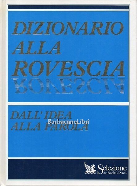 Dizionario alla rovescia. Dall'idea alla parola