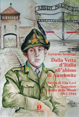 Dalla vetta d'Italia all'abisso di Auschwitz. Storia di Elia Levi. …