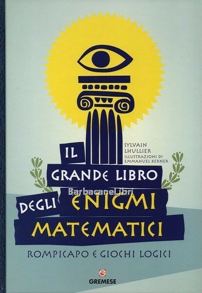 Il grande libro degli enigmi matematici. Rompicapo e giochi logici