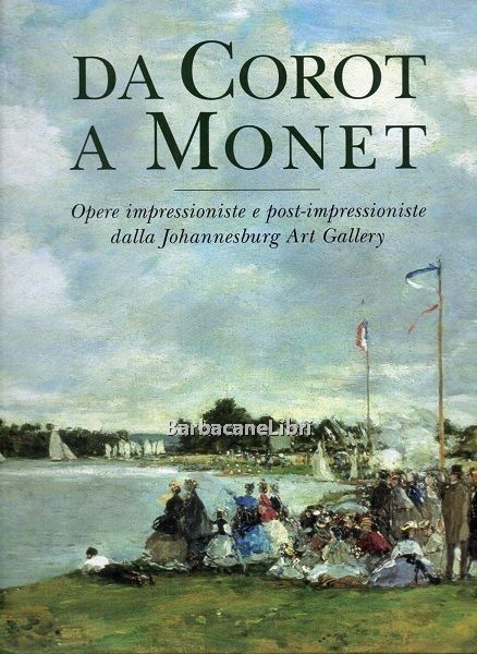 Da Corot a Monet. Opere impressioniste e post - impressioniste …