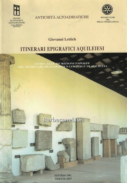 Itinerari epigrafici aquileiesi. Guida alle iscrizioni esposte nel Museo archeologico …