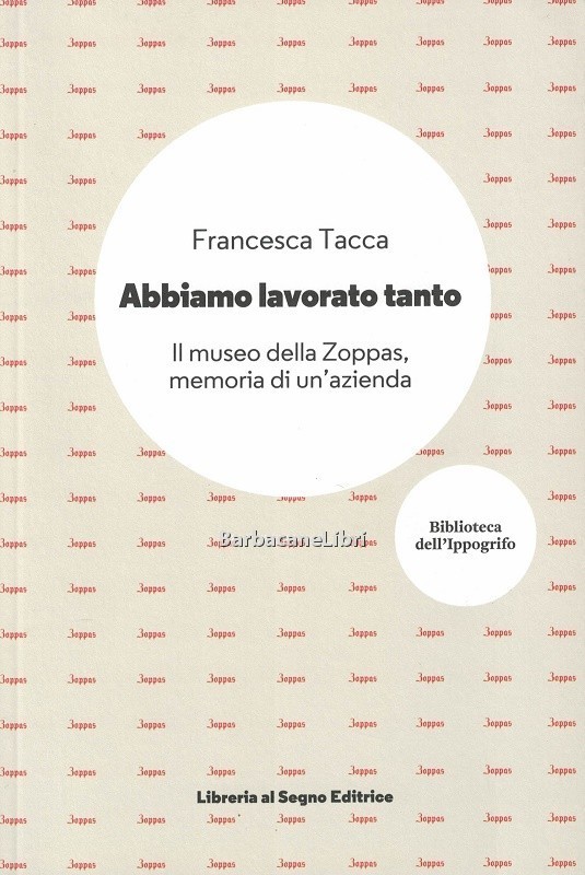 Abbiamo lavorato tanto. Il museo della Zoppas, memoria di un'azienda