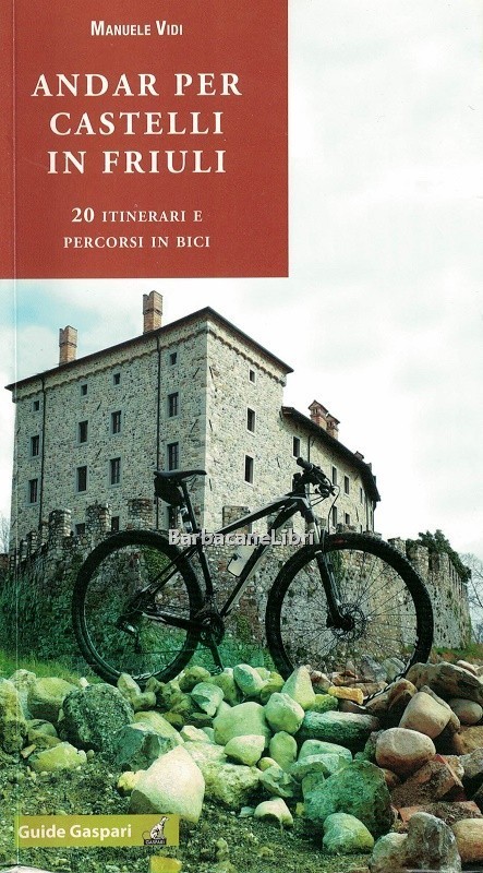 Andar per castelli in Friuli. 20 itinerari e percorsi in …