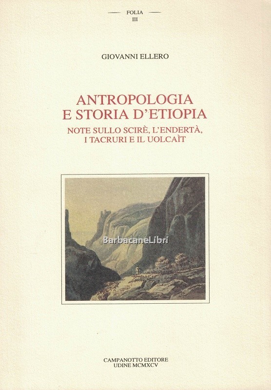 Antropologia e storia d'Etiopia. Note sullo Scirè, l'Endertà, i Tacruri …