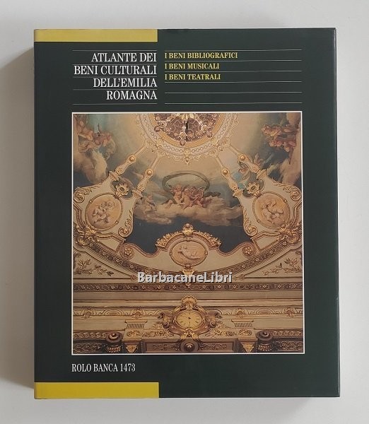 Atlante dei beni culturali dell’Emilia Romagna. Quarto volume. I beni …