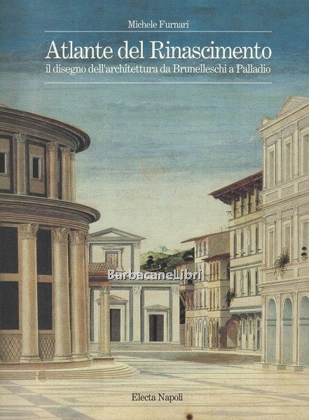 Atlante del Rinascimento. Il disegno dell'architettura da Brunelleschi a Palladio