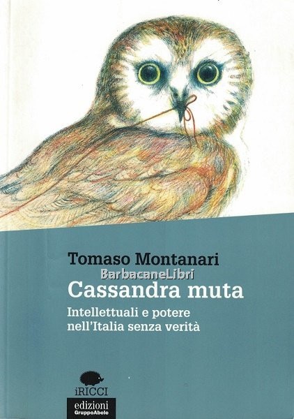 Cassandra muta. Intellettuali e potere nell'Italia senza verità