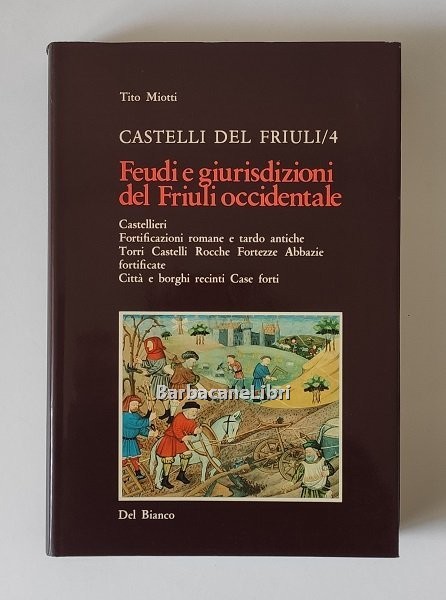 Castelli del Friuli. Vol. 4 Feudi e giurisdizioni del Friuli …