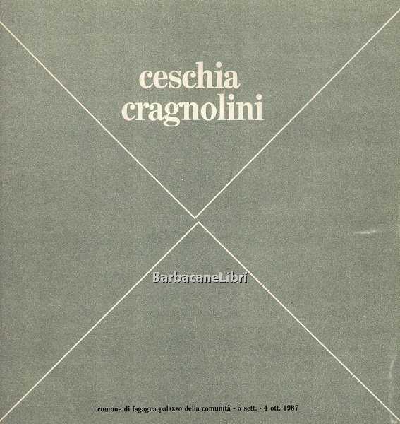 Ceschia Cragnolini. Catalogo della mostra di Fagagna, Palazzo della Comunità, …