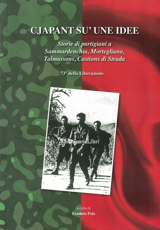 Cjapant su' une idee. Storie di partigiani a Sammardenchia, Mortegliano, …