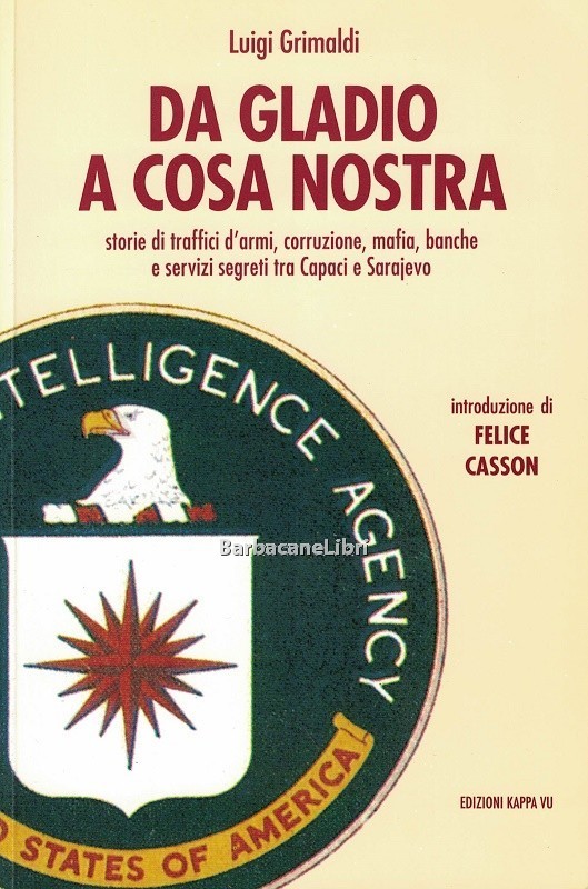 Da Gladio a Cosa nostra. Storie di traffici d'armi, corruzione, …