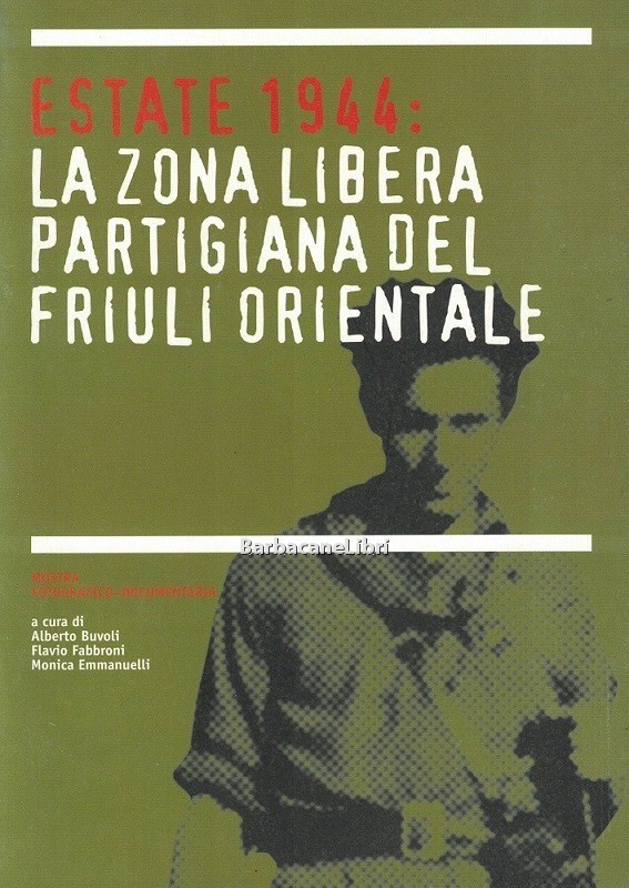 Estate 1944: la Zona libera partigiana del Friuli orientale. Catalogo …