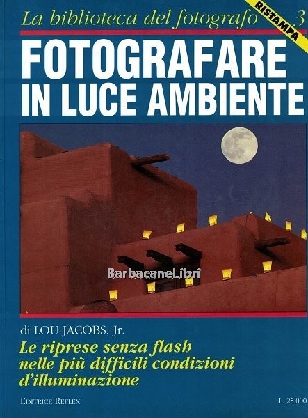 Fotografare in luce ambiente. La biblioteca del fotografo. Marzo - …