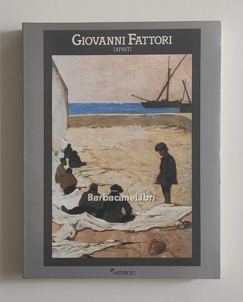 Giovanni Fattori. Dipinti 1854-1906. Catalogo della mostra di Firenze, Palazzo …