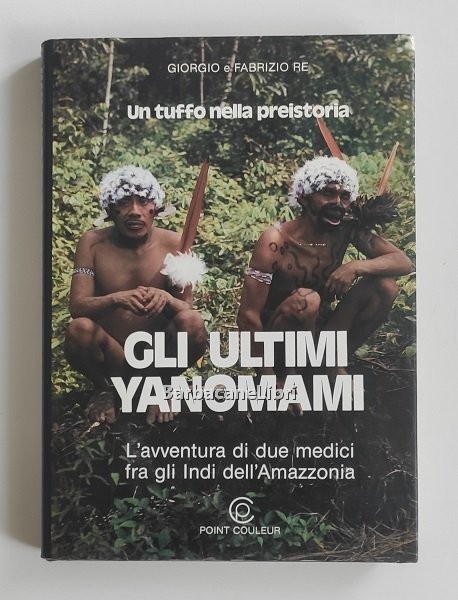 Gli ultimi Yanomami. L'avventura di due medici fra gli Indi …