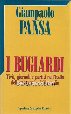 I bugiardi. Tivù, giornali e partiti nell'Italia delle tangenti e …