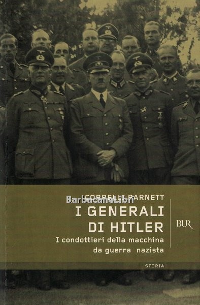 I generali di Hitler. I condottieri della macchina da guerra …