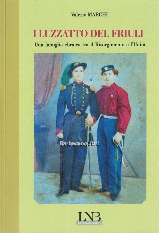 I Luzzatto del Friuli. Una famiglia ebraica tra il Risorgimento …
