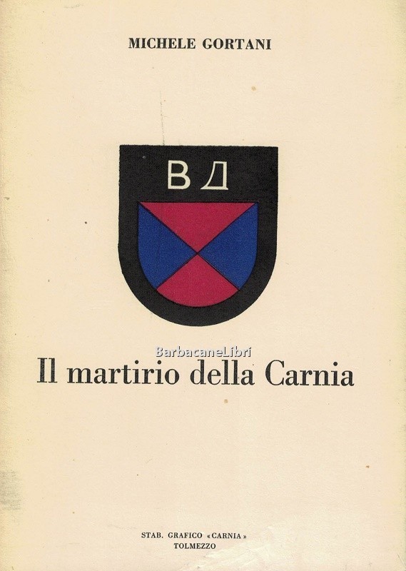 Il martirio della Carnia. Dal 14 marzo 1944 al 6 …