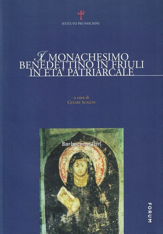 Il monachesimo benedettino in Friuli in età patriarcale. Atti del …