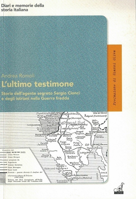 L'ultimo testimone. Storia dell'agente segreto Sergio Cionci e degli istriani …