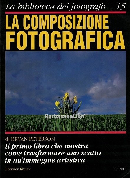 La composizione fotografica. La biblioteca del fotografo. Marzo - maggio …