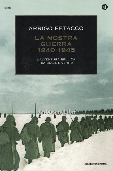 La nostra guerra 1940-1945. L'avventura bellica tra bugie e verità