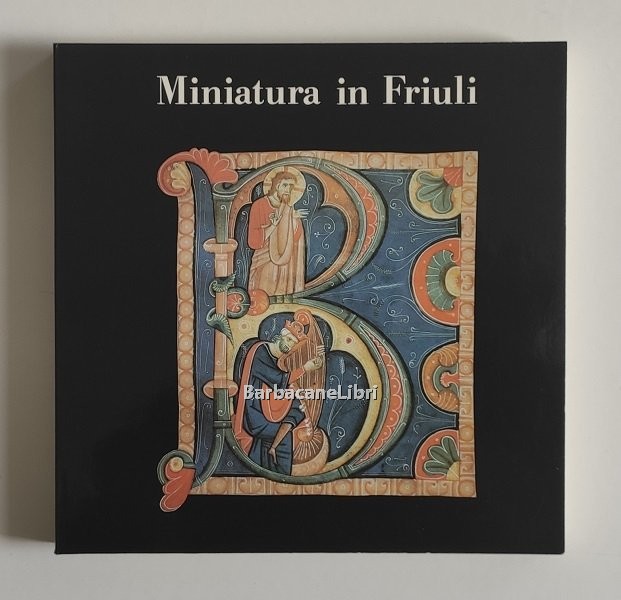 Miniatura in Friuli. Catalogo della mostra di Villa Manin di …